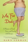 Image for My Fat Dad: A Memoir of Food, Love, and Family, with Recipes