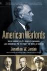 Image for American Warlords: How Roosevelt&#39;s High Command Led America to Victory in World War II
