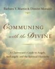 Image for Communing with the Divine: A Clairvoyant&#39;s Guide to Angels, Archangels, and the Spiritual Hierarchy