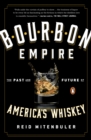 Image for Bourbon empire: the past and future of America&#39;s whiskey