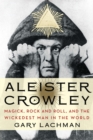 Image for Aleister Crowley: Magick, Rock and Roll, and the Wickedest Man in the World
