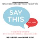 Image for Say This, Not That: A Foolproof Guide to Effective Interpersonal Communication