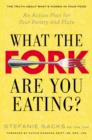 Image for What the Fork Are You Eating?: An Action Plan for Your Pantry and Plate
