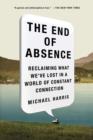 Image for End of Absence: Reclaiming What We&#39;ve Lost in a World of Constant Connection