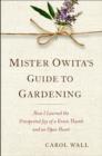 Image for Mister Owita&#39;s Guide to Gardening: How I Learned the Unexpected Joy of a Green Thumb and an Open Heart