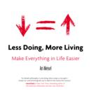 Image for Less Doing, More Living: Make Everything in Life Easier