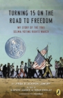 Image for Turning 15 On the Road to Freedom: My Story of the Selma Voting Rights March