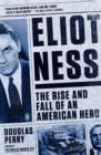 Image for Eliot Ness: the rise and fall of an American hero