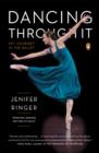 Image for Dancing through it: my journey in the ballet