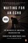 Image for Waiting for an Echo: The Madness of American Incarceration