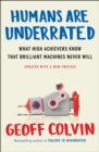 Image for Humans Are Underrated: What High Achievers Know That Brilliant Machines Never Will