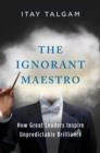 Image for Ignorant Maestro: How Great Leaders Inspire Unpredictable Brilliance