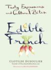 Image for Edible French: Tasty Expressions and Cultural Bites