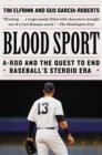 Image for Blood Sport: Alex Rodriguez, Biogenesis, and the Quest to End Baseball&#39;s Steroid Era