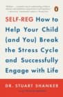 Image for Self-Reg: How to Help Your Child (and You) Break the Stress Cycle and Successfully Engage with Life