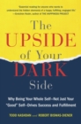 Image for Upside of Your Dark Side: Why Being Your Whole Self--Not Just Your &amp;quote;Good&amp;quote; Self--Drives Success and Fulfillment