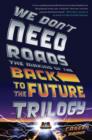 Image for We Don&#39;t Need Roads: The Making of the Back to the Future Trilogy
