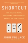 Image for Shortcut: How Analogies Reveal Connections, Spark Innovation, and Sell Our Greatest Ideas