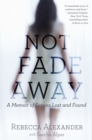 Image for Not Fade Away: A Memoir of Senses Lost and Found