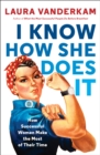 Image for I Know How She Does It: How Successful Women Make the Most of Their Time