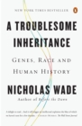Image for A troublesome inheritance: genes, race and human history