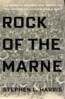 Image for Rock of the Marne: The American Soldiers Who Turned the Tide Against the Kaiser in World War I
