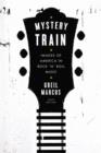Image for Mystery Train: Images of America in Rock &#39;n&#39; Roll Music: Sixth Edition