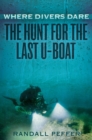 Image for Where Divers Dare: The Hunt for the Last U-Boat