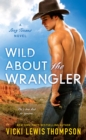 Image for Wild About the Wrangler: A Sexy Texans Novel