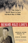 Image for Behind Nazi Lines: My Father&#39;s Heroic Quest to Save 149 World War II POWs