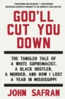 Image for God&#39;ll Cut You Down: The Tangled Tale of a White Supremacist, a Black Hustler, a Murder, and How I Lost a Year in Mississippi
