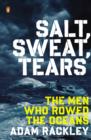 Image for Salt, sweat, tears: the men who rowed the oceans