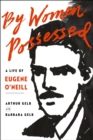 Image for By Women Possessed: A Life of Eugene O&#39;Neill
