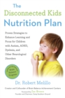 Image for The disconnected kids nutrition plan: proven strategies to enhance learning and focus for children with autism, ADHD, dyslexia, and other neurological disorders