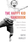 Image for Happy Kid Handbook: How to Raise Joyful Children in a Stressful World