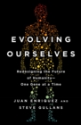 Image for Evolving Ourselves: How Unnatural Selection and Nonrandom Mutation are Changing Life on Earth