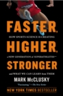 Image for Faster, Higher, Stronger: How Sports Science Is Creating a New Generation of Superathletes--and What We Can Learn from Them