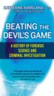 Image for Beating the Devil&#39;s Game: A History of Forensic Science and Criminal