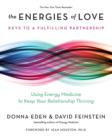 Image for Energies of Love: Using Energy Medicine to Keep Your Relationship Thriving