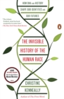Image for The invisible history of the human race: how DNA and history shape our identities and our futures