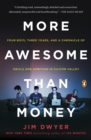 Image for More awesome than money: four boys, three years, and a chronicle of ideals and ambition in Silicon Valley