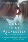 Image for Come to Me Recklessly: The Closer to You Series