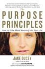 Image for Purpose Principles: How to Draw More Meaning into Your Life