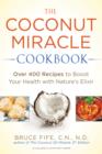 Image for Coconut Miracle Cookbook: Over 400 Recipes to Boost Your Health with Nature&#39;s Elixir
