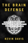 Image for The brain defense: murder in Manhattan and the dawn of neuroscience in America&#39;s courtrooms