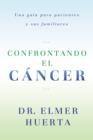 Image for Confrontando El Cancer: Una Guia Complete Para Pacientes Y Sus Familiares
