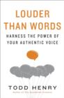 Image for Louder than Words: Harness the Power of Your Authentic Voice