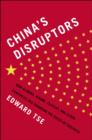 Image for China&#39;s Disruptors: How Alibaba, Xiaomi, Tencent, and Other Companies Are Changing the Rules of Business