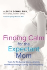 Image for Finding Calm for the Expectant Mom: Tools for Reducing Stress, Anxiety, and Mood Swings During Your Pregnancy
