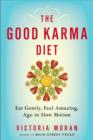 Image for Good Karma Diet: Eat Gently, Feel Amazing, Age in Slow Motion